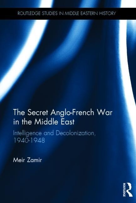Secret Anglo-French War in the Middle East - Meir Zamir (Ben-Gurion University of the Negev, Israel)