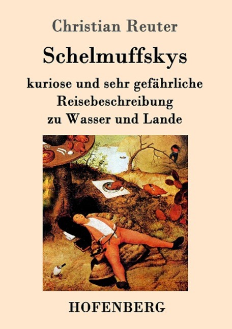 Schelmuffskys kuriose und sehr gefaehrliche Reisebeschreibung zu Wasser und Lande - Reuter, Christian