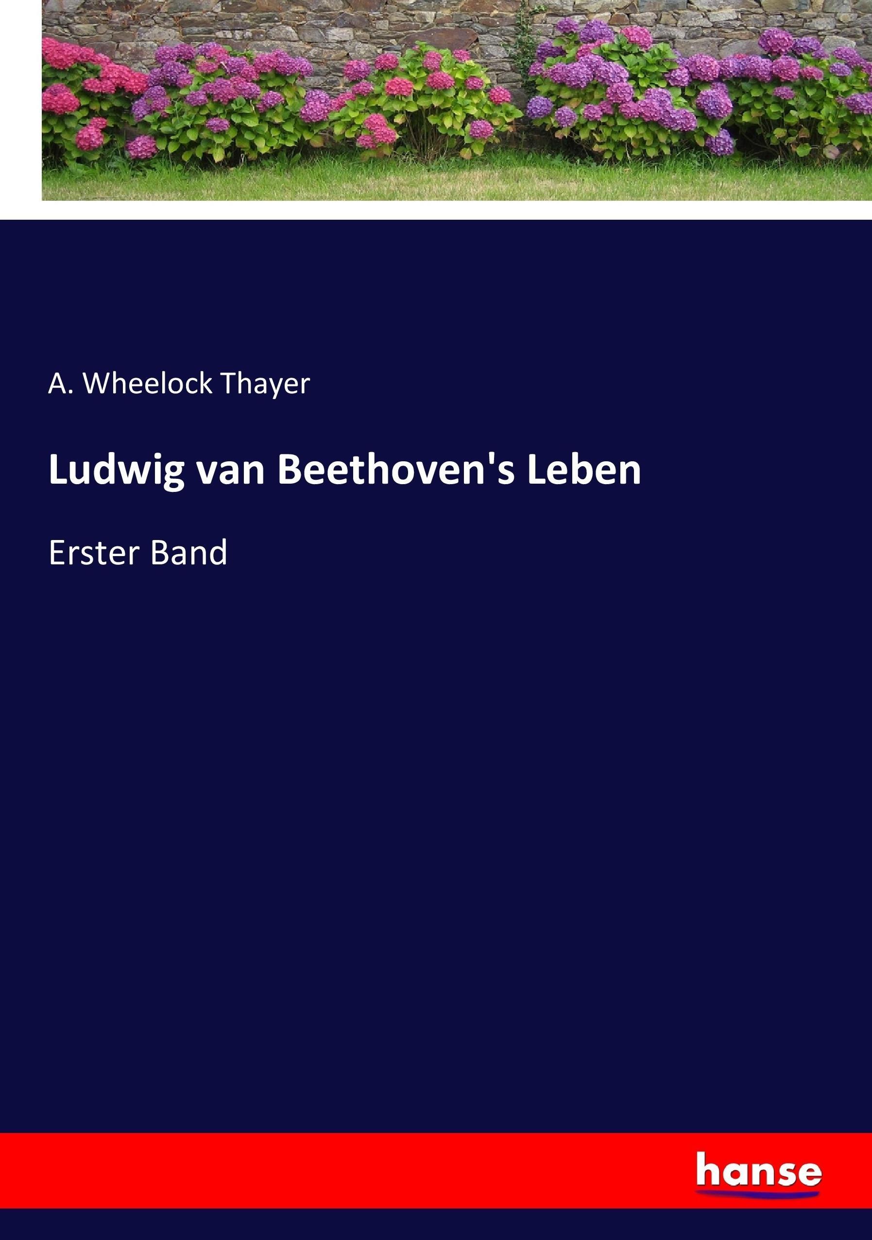 Ludwig van Beethoven s Leben - Wheelock Thayer, A.