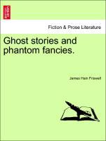 Friswell, J: Ghost stories and phantom fancies. - Friswell, James Hain