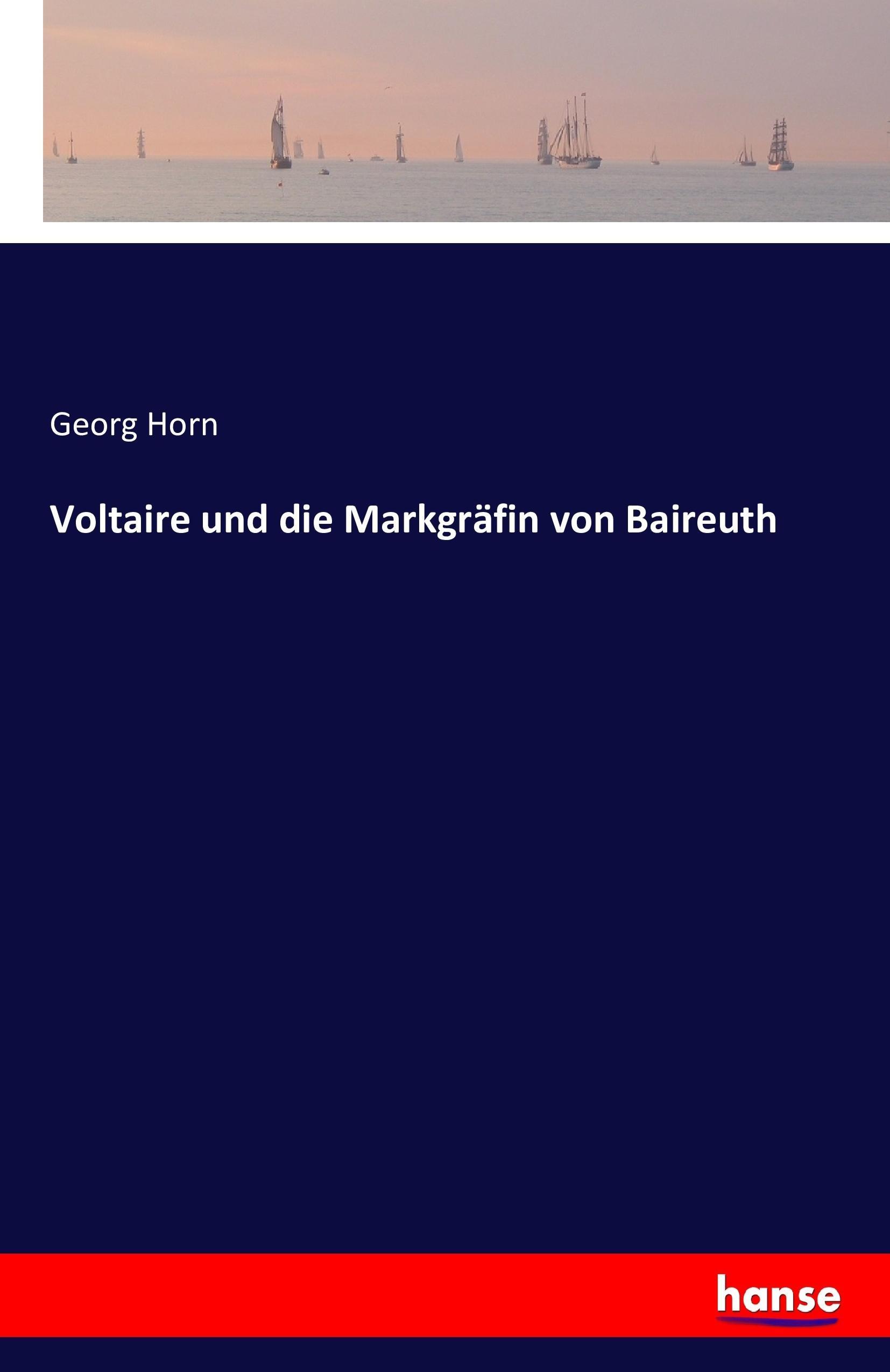 Voltaire und die Markgraefin von Baireuth - Horn, Georg