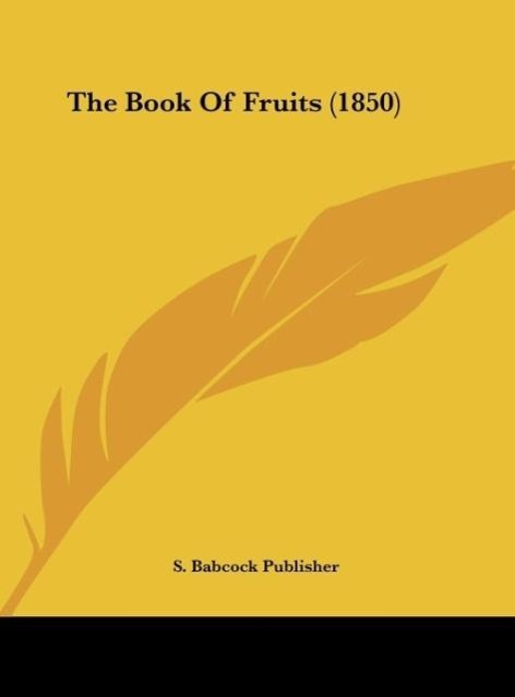 The Book Of Fruits (1850) - S. Babcock Publisher