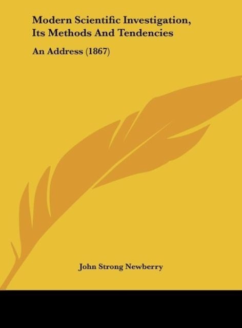 Modern Scientific Investigation, Its Methods And Tendencies - Newberry, John Strong