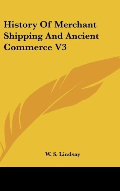 History Of Merchant Shipping And Ancient Commerce V3 - Lindsay, W. S.