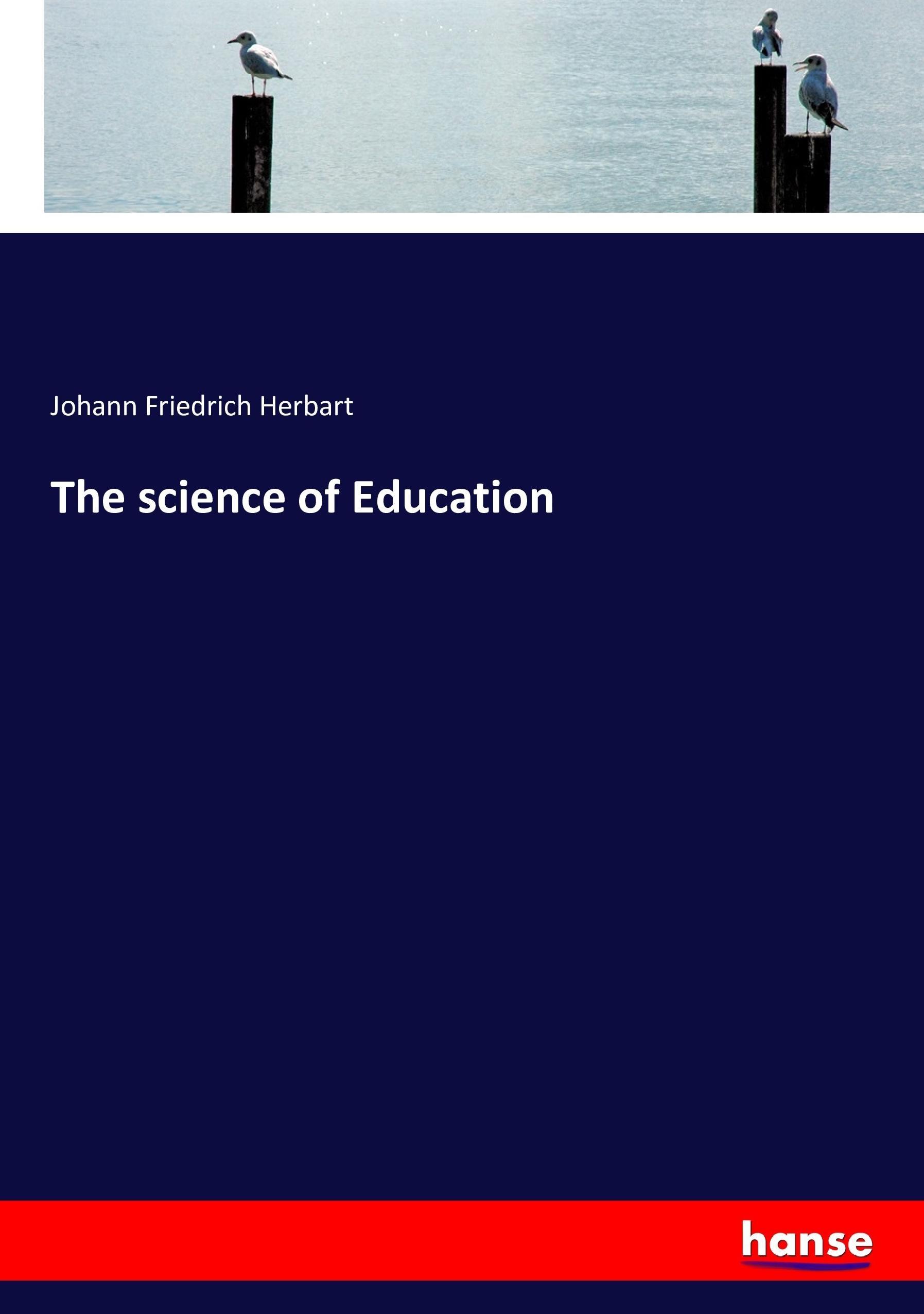 The science of Education - Herbart, Johann Fr.