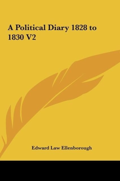 A Political Diary 1828 to 1830 V2 - Ellenborough, Edward Law