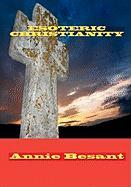 ESOTERIC CHRISTIANITY - Besant, Annie Wood