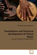 Foundations and historical development of Choral Music - Ndwamato George Mugovhani