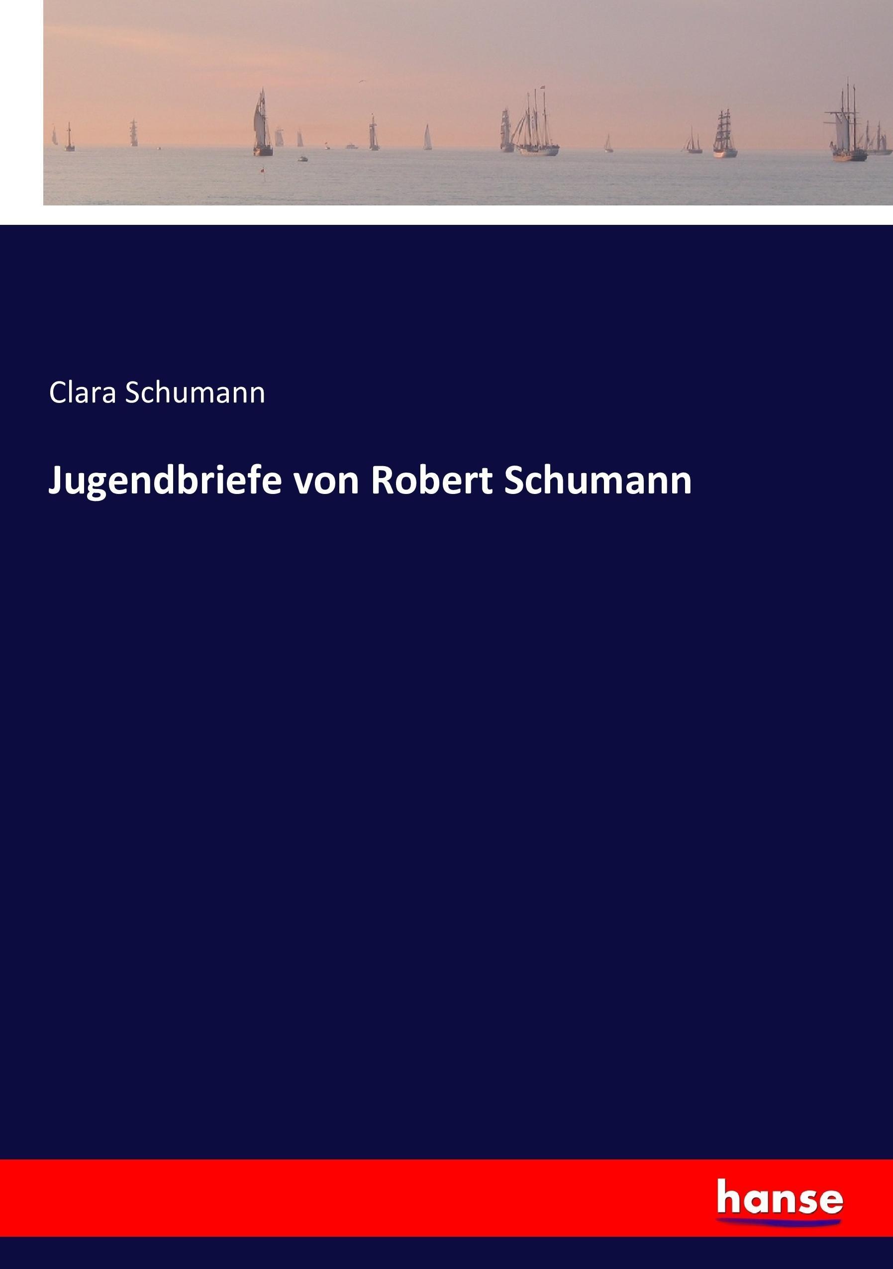 Jugendbriefe von Robert Schumann - Schumann, Clara