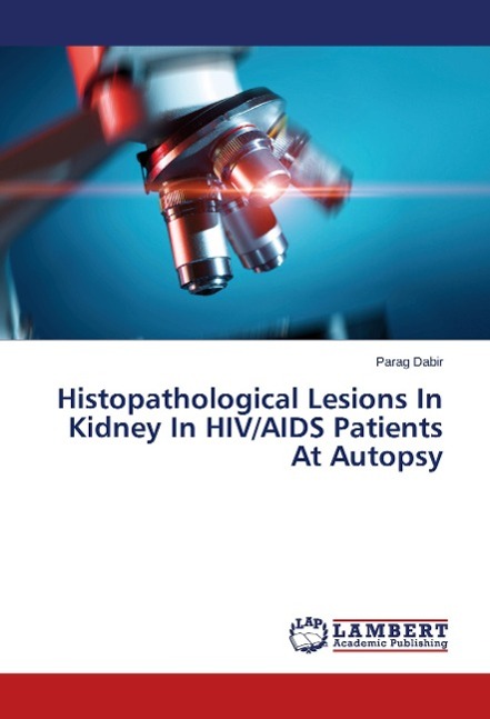 Histopathological Lesions In Kidney In HIV/AIDS Patients At Autopsy - Dabir, Parag