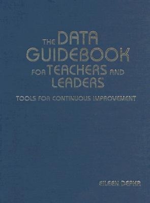 The Data Guidebook for Teachers and Leaders: Tools for Continuous Improvement - Depka, Eileen M.