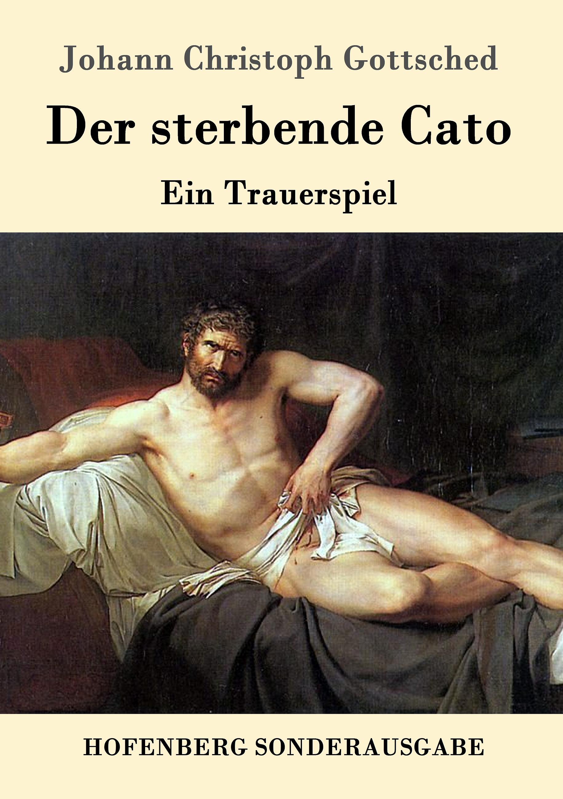 Der sterbende Cato - Gottsched, Johann Christoph