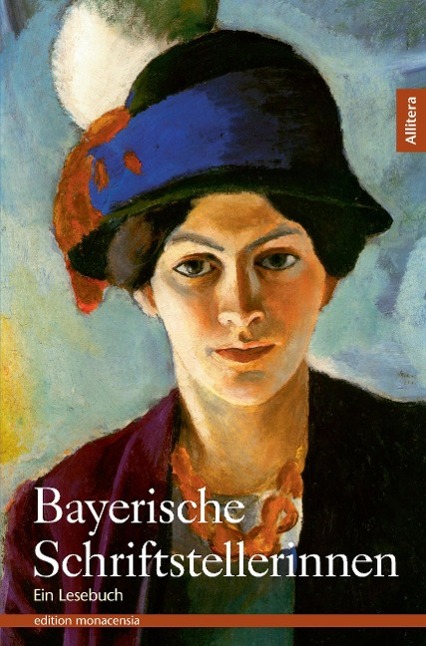 Bayerische Schriftstellerinnen: Ein Lesebuch