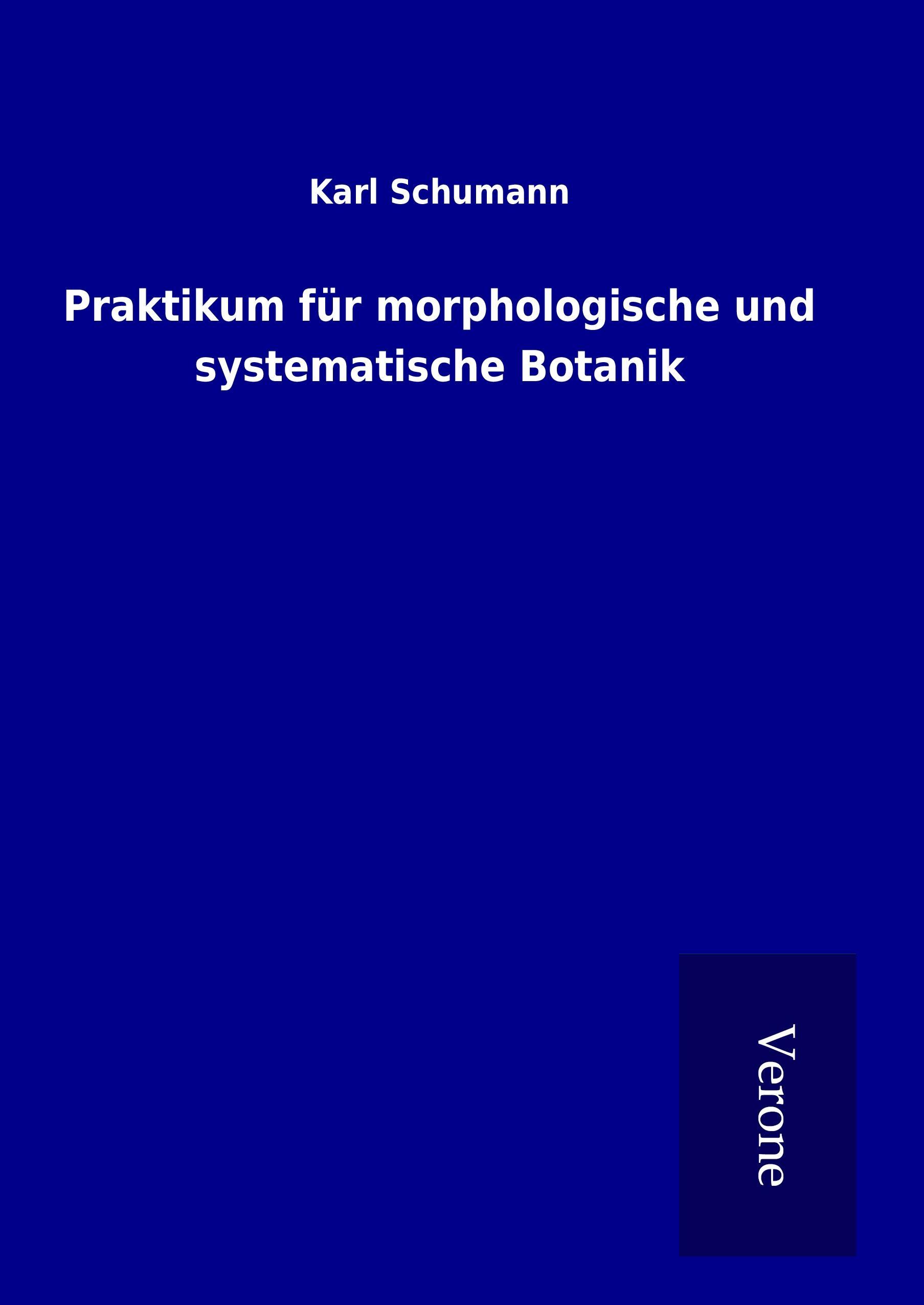 Praktikum fuer morphologische und systematische Botanik - Schumann, Karl