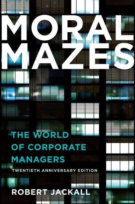 Moral Mazes: The World of Corporate Managers - Jackall, Robert