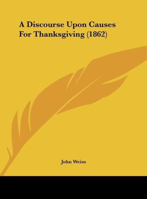 A Discourse Upon Causes For Thanksgiving (1862) - Weiss, John