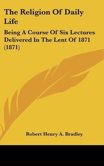 Bradley, R: Religion Of Daily Life - Bradley, Robert Henry A.