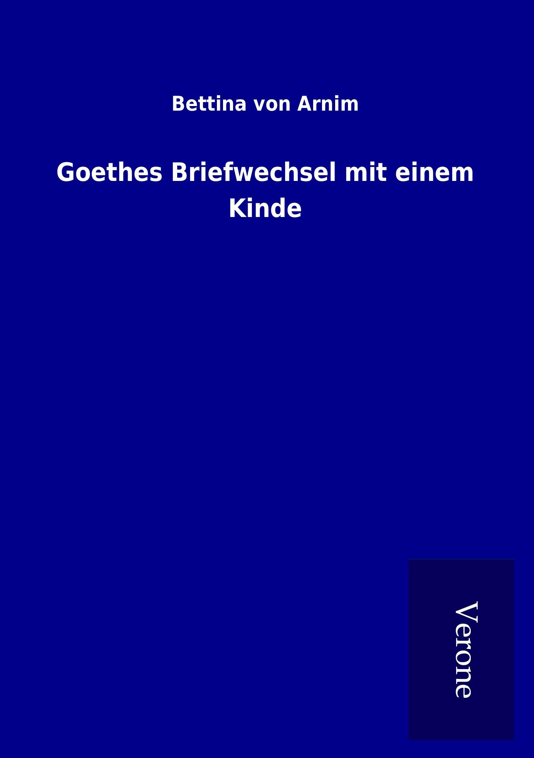 Goethes Briefwechsel mit einem Kinde - Arnim, Bettina von