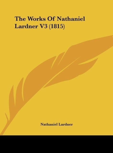 The Works Of Nathaniel Lardner V3 (1815) - Lardner, Nathaniel