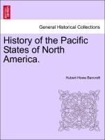 Bancroft, H: History of the Pacific States of North America. - Bancroft, Hubert Howe