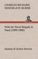 With the Naval Brigade in Natal (1899-1900) Journal of Active Service - Burne, Charles Richard Newdigate
