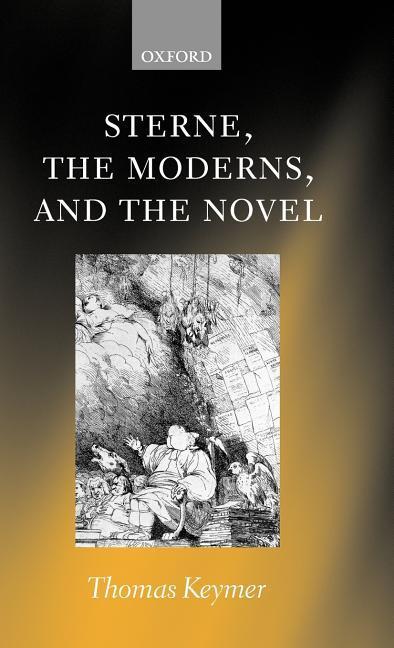 Sterne, the Moderns, and the Novel - Keymer, Thomas
