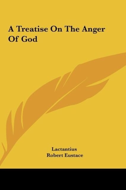 A Treatise On The Anger Of God - Lactantius Eustace, Robert