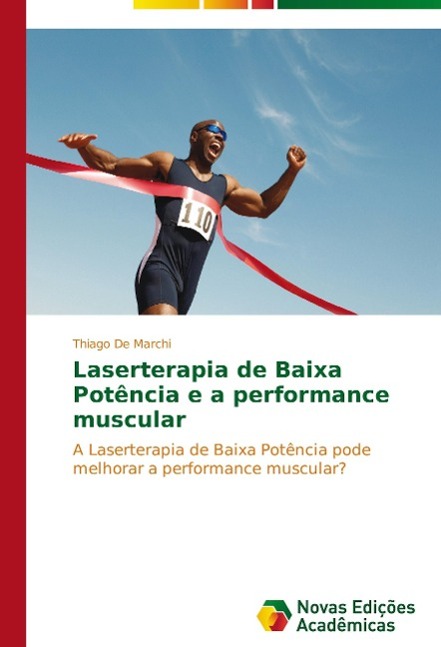Laserterapia de Baixa Potência e a performance muscular - De Marchi, Thiago