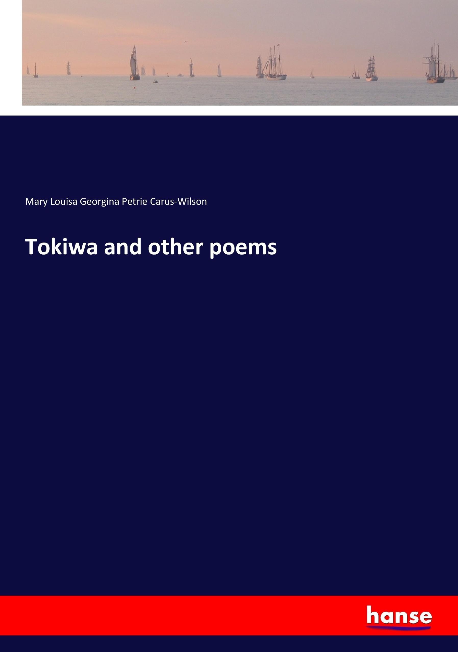 Tokiwa and other poems - Carus-Wilson, Mary Louisa Georgina Petrie