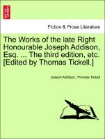 Addison, J: Works of the late Right Honourable Joseph Addiso - Addison, Joseph Tickell, Thomas