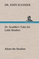 Dr. Scudder s Tales for Little Readers, About the Heathen. - Scudder, John