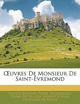 OEuvres De Monsieur De Saint-Évremond - Saint-Evremond Desmaizeaux, Pierre De Villiers, Pierre De Murat, Henriette Julie Castelnau