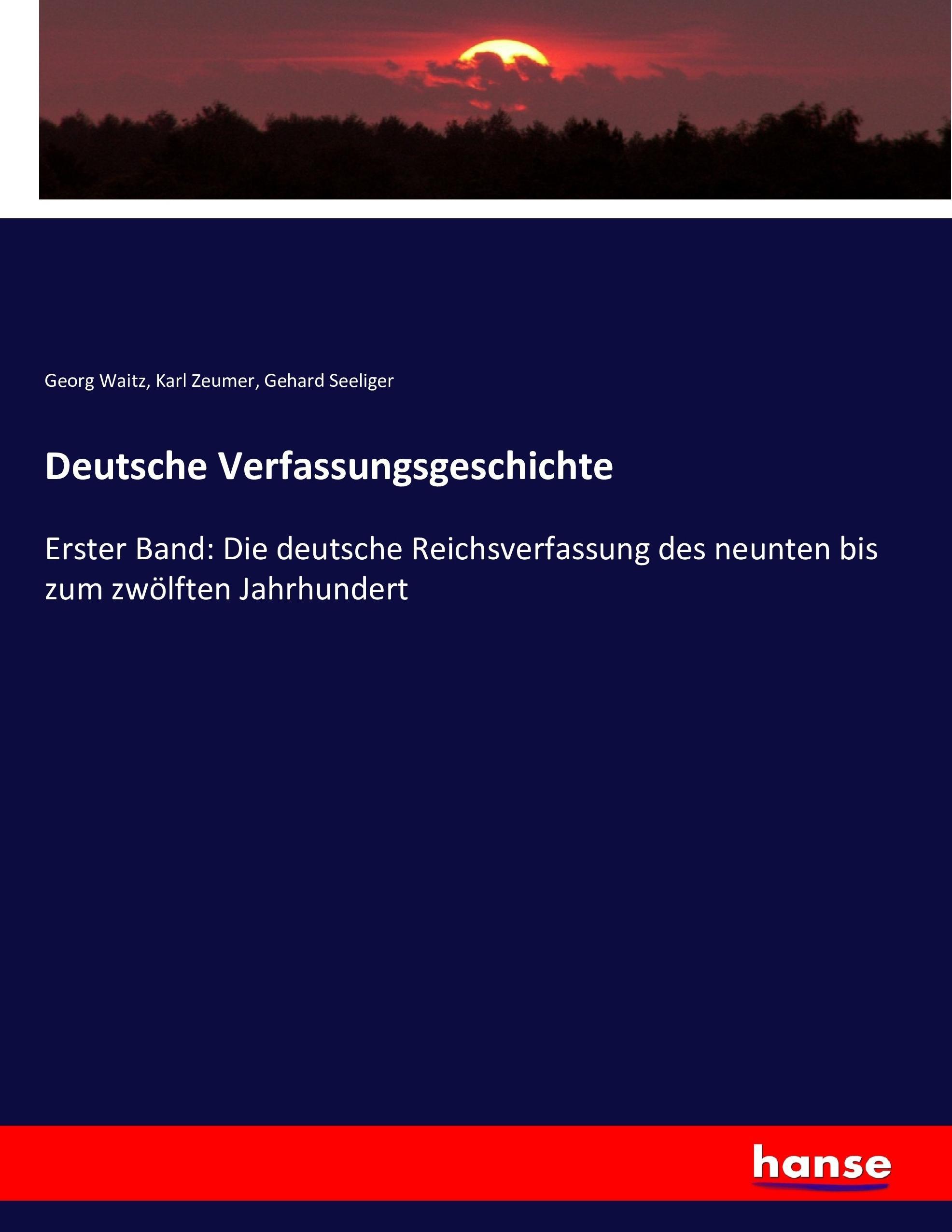Deutsche Verfassungsgeschichte - Waitz, Georg Zeumer, Karl Seeliger, Gehard