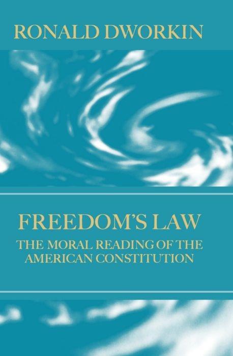 Freedom s Law: The Moral Reading of the American Constitution - Dworkin, R. M. Dworkin, Ronald