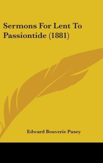 Sermons For Lent To Passiontide (1881) - Pusey, Edward Bouverie