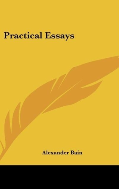 Practical Essays - Bain, Alexander