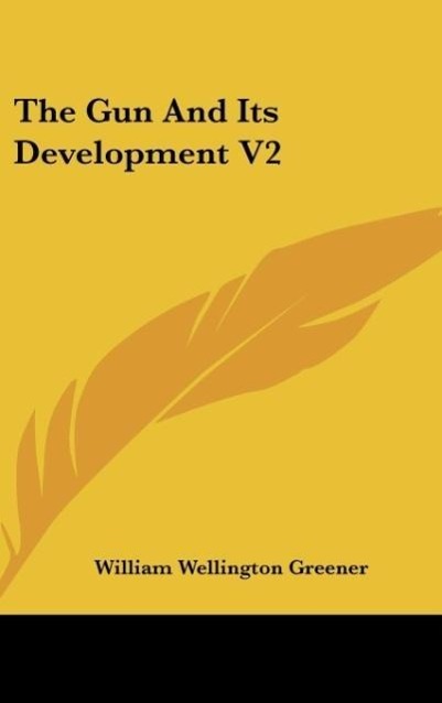 The Gun And Its Development V2 - Greener, William Wellington