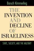 Kimmerling, B: Invention and Decline of Israeliness - State - Kimmerling, Baruch