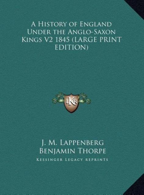 A History of England Under the Anglo-Saxon Kings V2 1845 (LARGE PRINT EDITION) - Lappenberg, J. M.