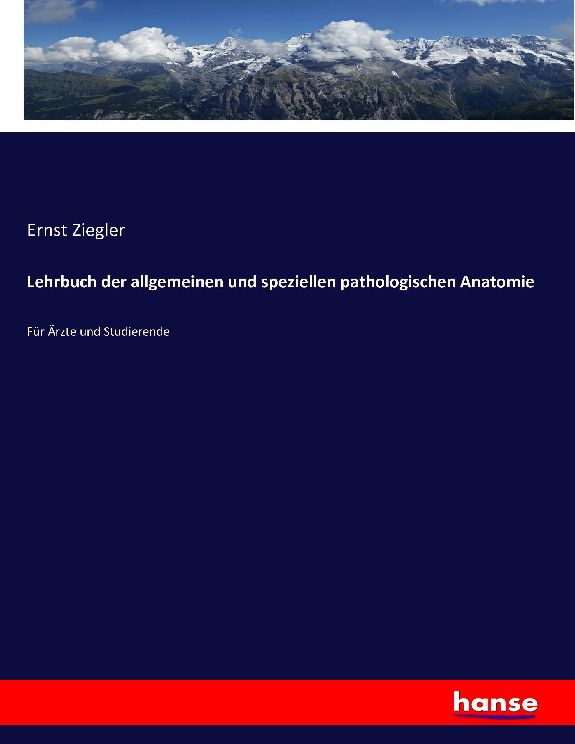 Lehrbuch der allgemeinen und speziellen pathologischen Anatomie - Ziegler, Ernst