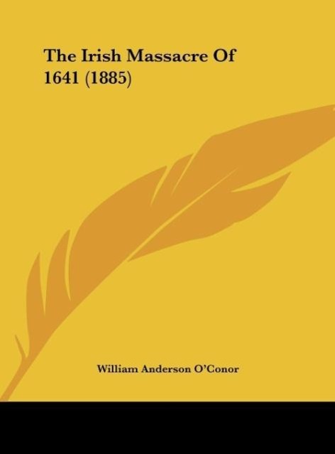 O Conor, W: Irish Massacre Of 1641 (1885) - O Conor, William Anderson