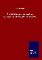 Nachklaenge germanischen Glaubens und Brauchs in Amerika - Knortz, Karl