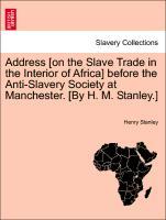 Stanley, H: Address [on the Slave Trade in the Interior of A - Stanley, Henry