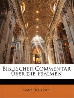 Biblischer Commentar ueber die Psalmen - Delitzsch, Franz
