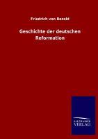 Geschichte der deutschen Reformation - Bezold, Friedrich von