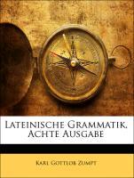 Lateinische Grammatik, Achte Ausgabe - Zumpt, Karl Gottlob