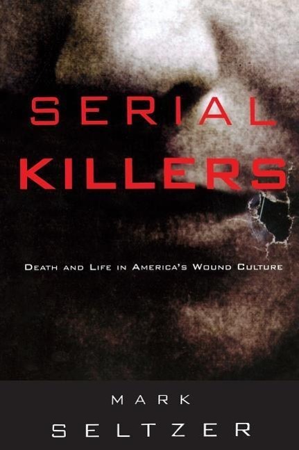 Serial Killers - Mark Seltzer (Cornell University Cornell University, Ithaca, New York, USA Cornell University Cornell University Cornell University Cornell University Cornell University Cornell University Cornell University, Ithaca, New York, USA Cornell University, Ith