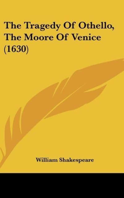 The Tragedy Of Othello, The Moore Of Venice (1630) - Shakespeare, William