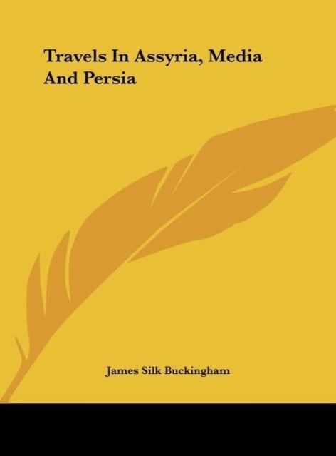 Travels In Assyria, Media And Persia - Buckingham, James Silk