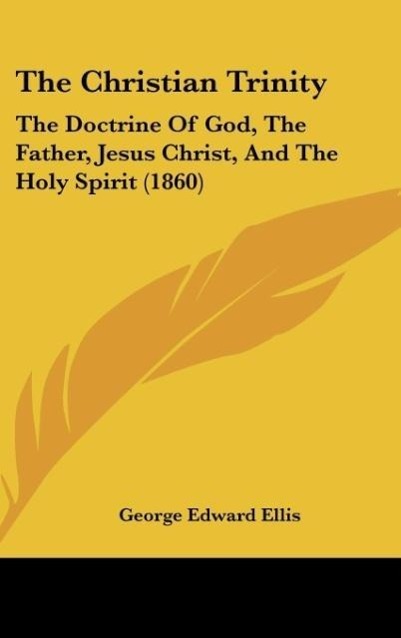 The Christian Trinity - Ellis, George Edward